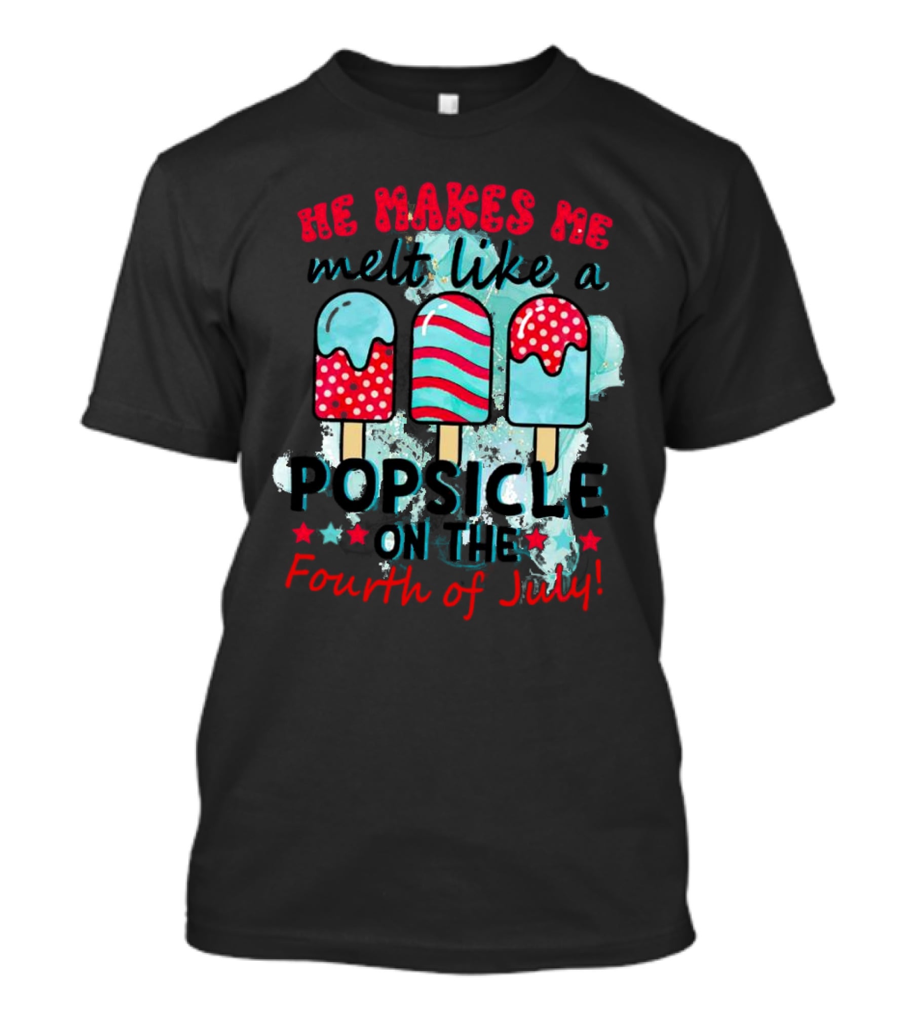 He Makes Me Melt Like A Popsicle On The Fourth Of July With Colorful Ice Cream Sticks And Stars T-Shirt