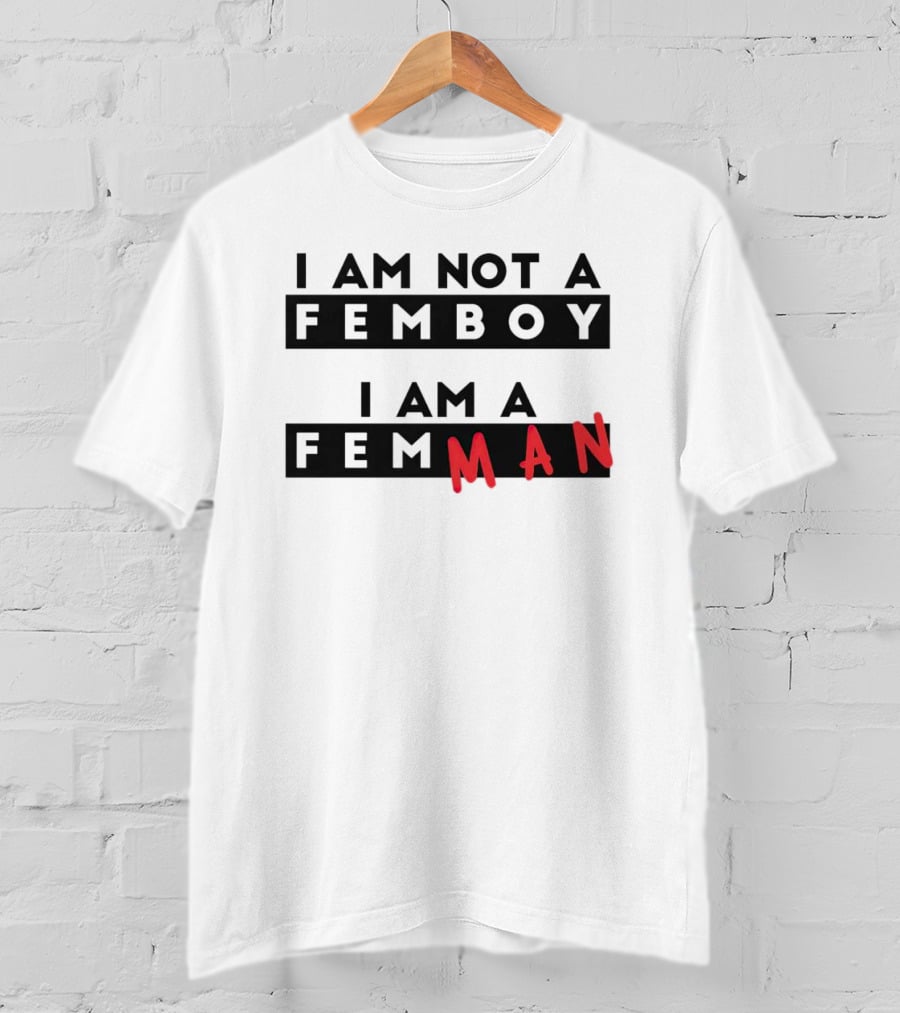 I Am Not A Femboy I Am A Femman T-Shirt