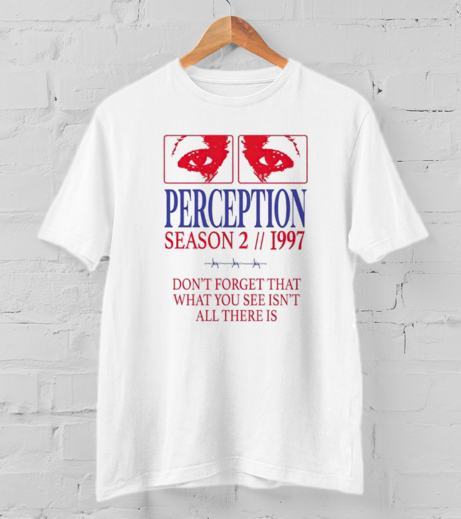 Perception Season 2 1997 Don't Forget That What You See Isn't All There Is T-Shirt