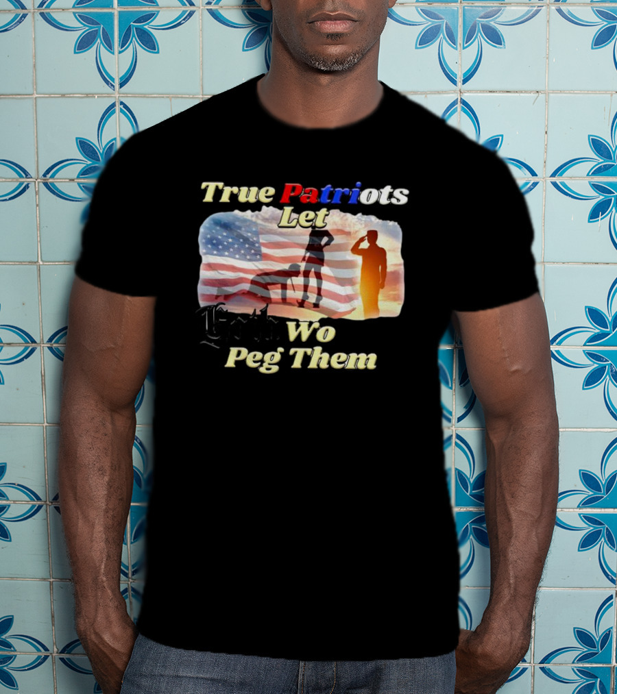 True Patriots Let Goth Wo Peg Them American Flag Soldier Salute T-Shirt