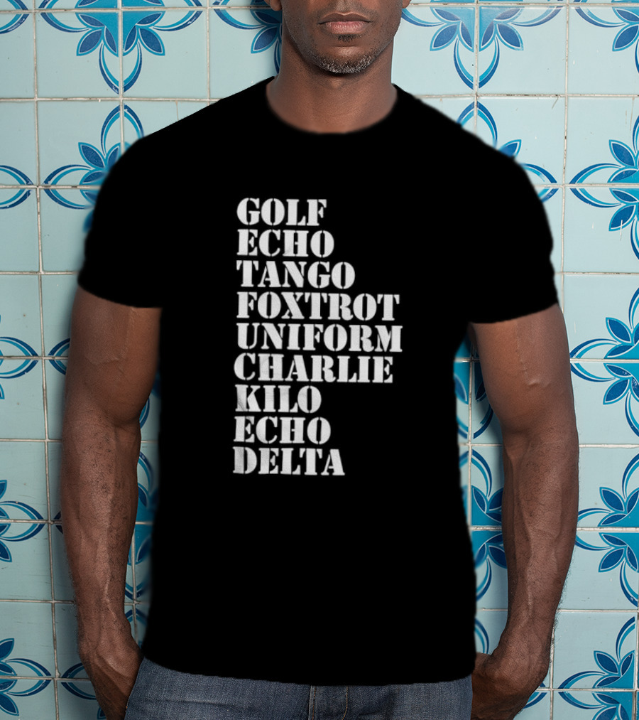 Golf Echo Tango Foxtrot Uniform Charlie Kilo Echo Delta Funny T-Shirt
