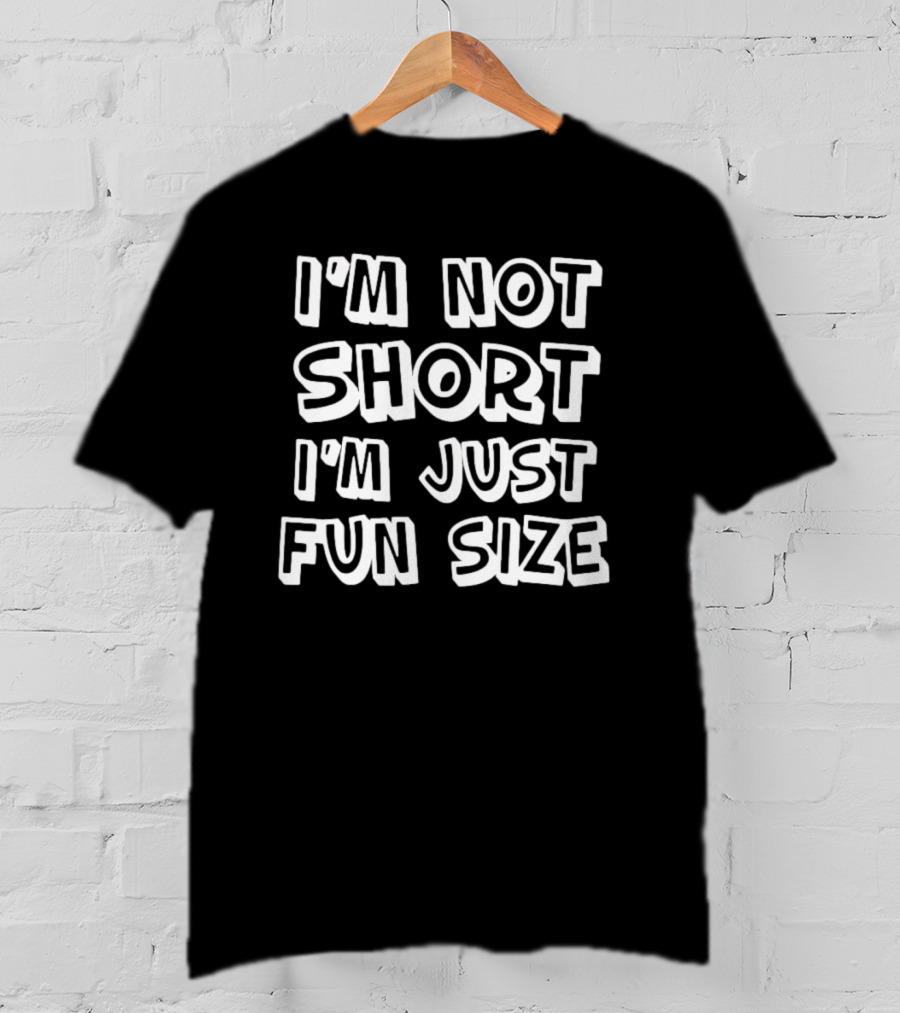 I'm Not Short I'm Just Funsize T-Shirt