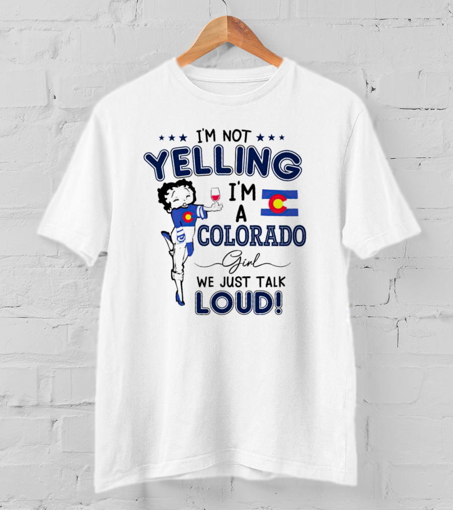 I’m Not Yelling I’m A Colorado Girl We Just Talk Loud Flag T-Shirt