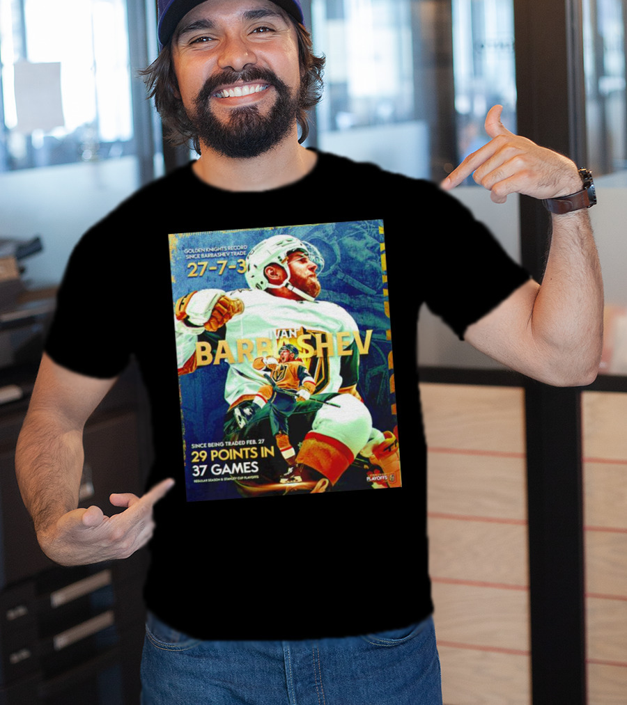 Golden Knights Record Ivan Barbashev 27-7-3 Since Trade 29 Points In 37 Games Regular Season And Playoffs T-Shirt
