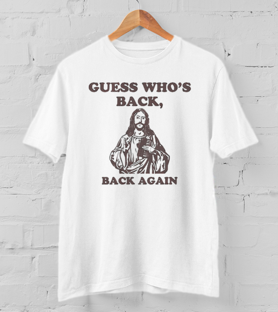 Guess Who's Back Back Again Jesus T-Shirt