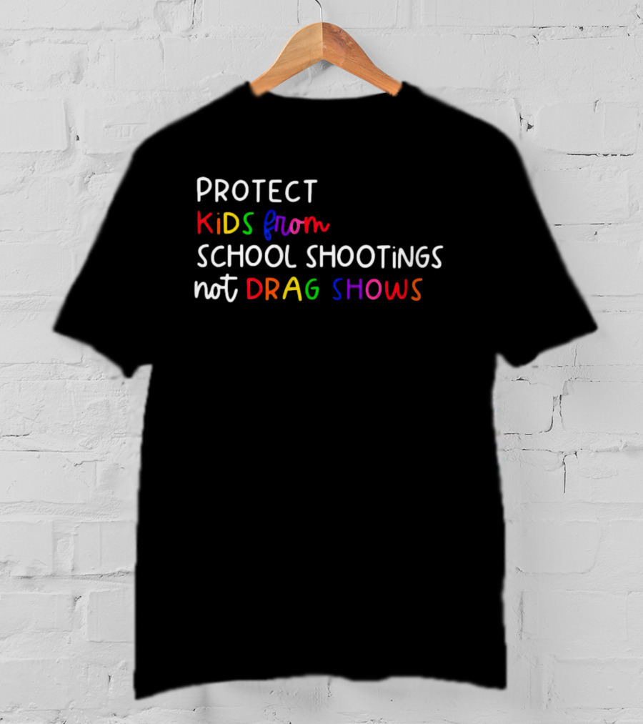 Protect Kids From School Shootings Not Drag Shows T-Shirt