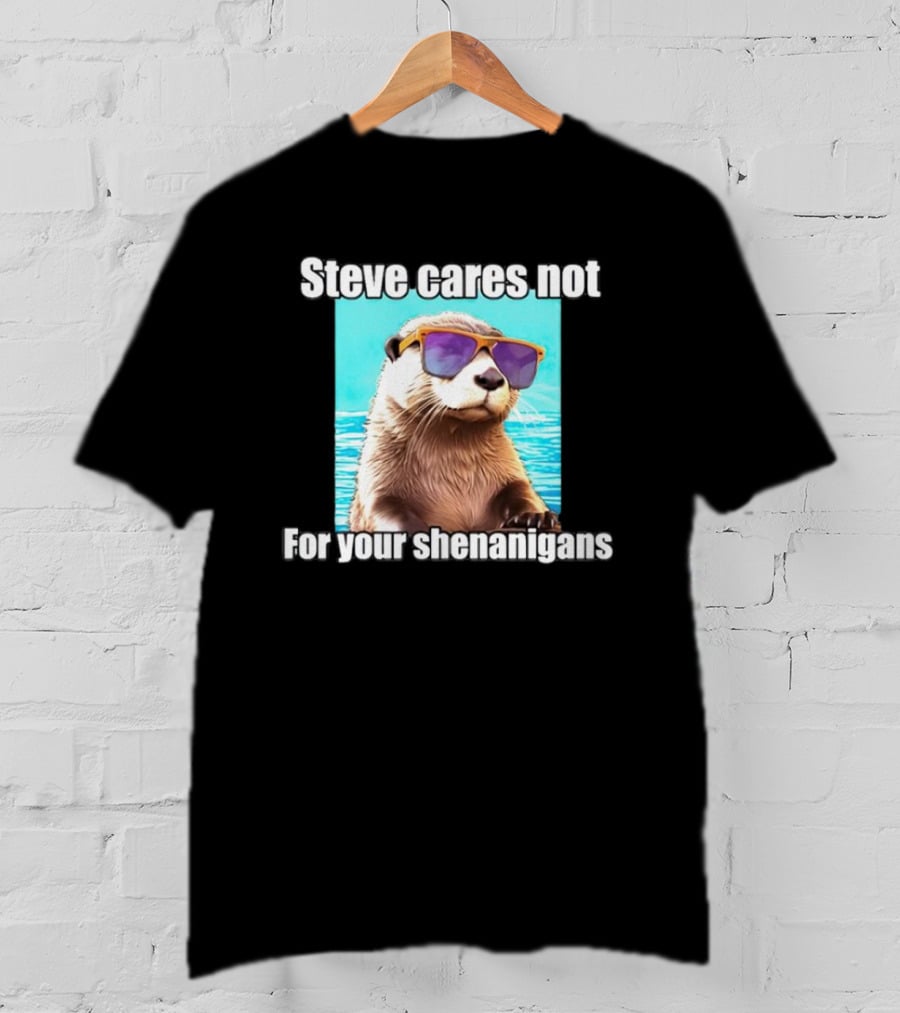 Steve Cares Not For Your Shenanigans Cool Otter Sunglasses T-Shirt