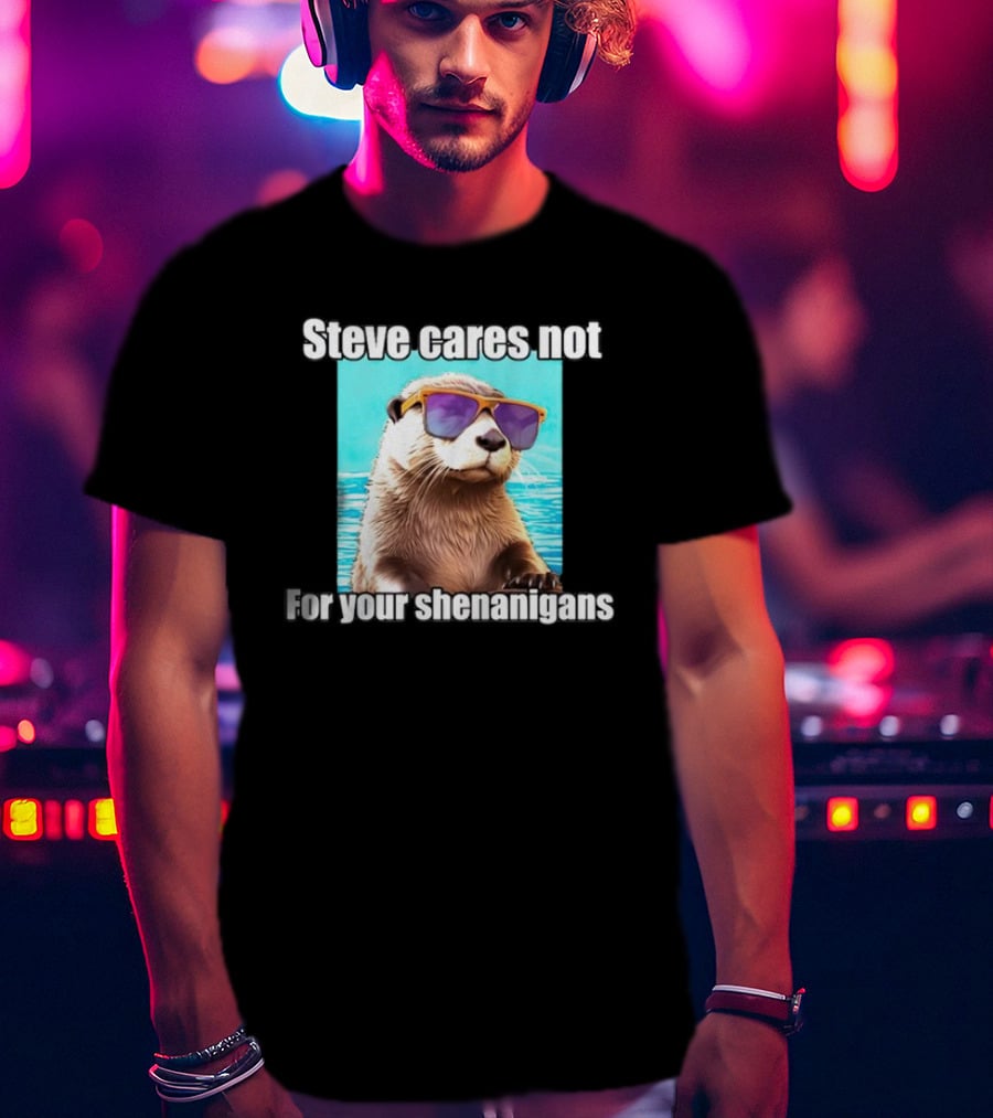 Steve Cares Not For Your Shenanigans Cool Otter Sunglasses T-Shirt