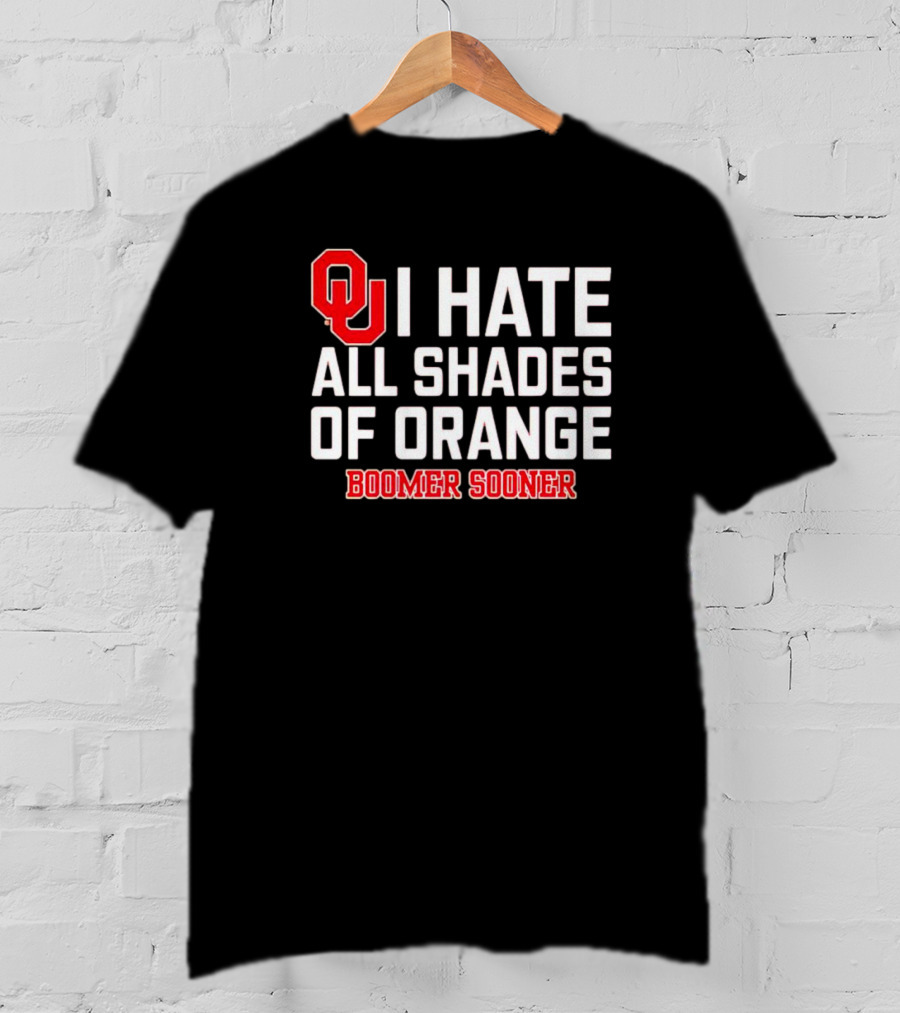 OU I Hate All Shades Of Orange Boomer Sooner Football Rivalry T-Shirt