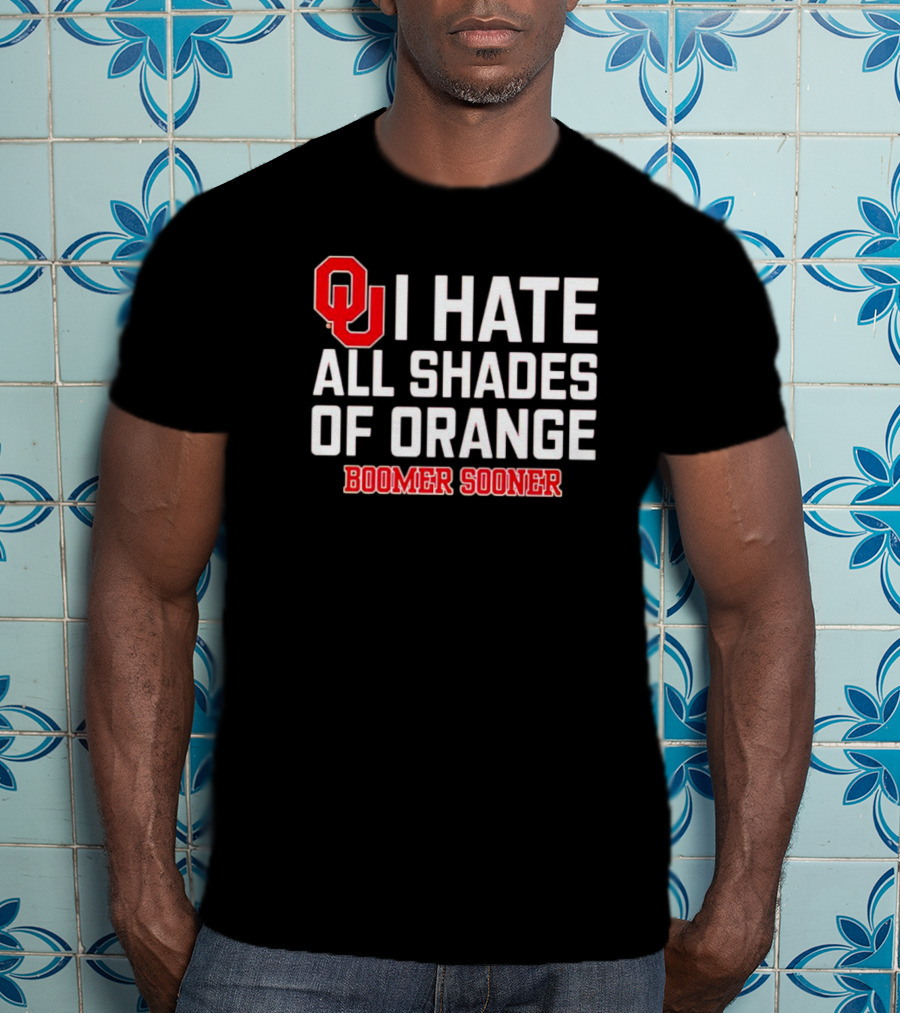 OU I Hate All Shades Of Orange Boomer Sooner Football Rivalry T-Shirt