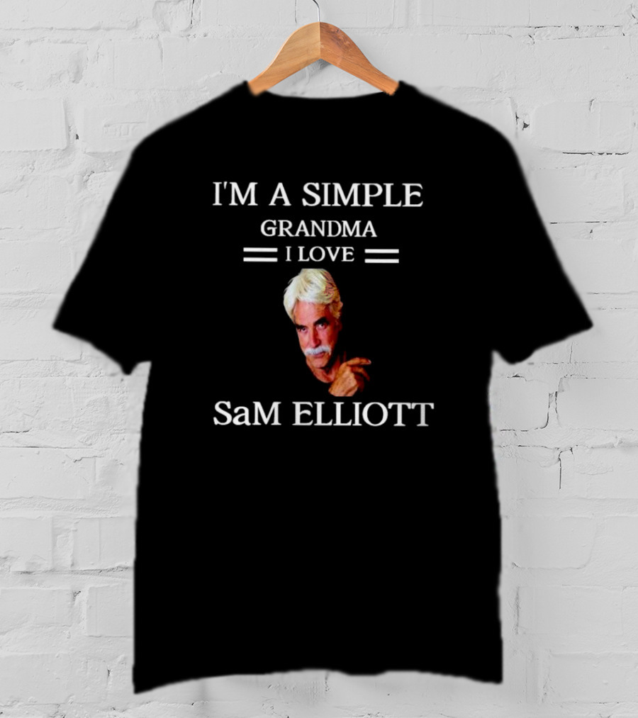 I'm A Simple Grandma I Love Sam Elliott T-Shirt