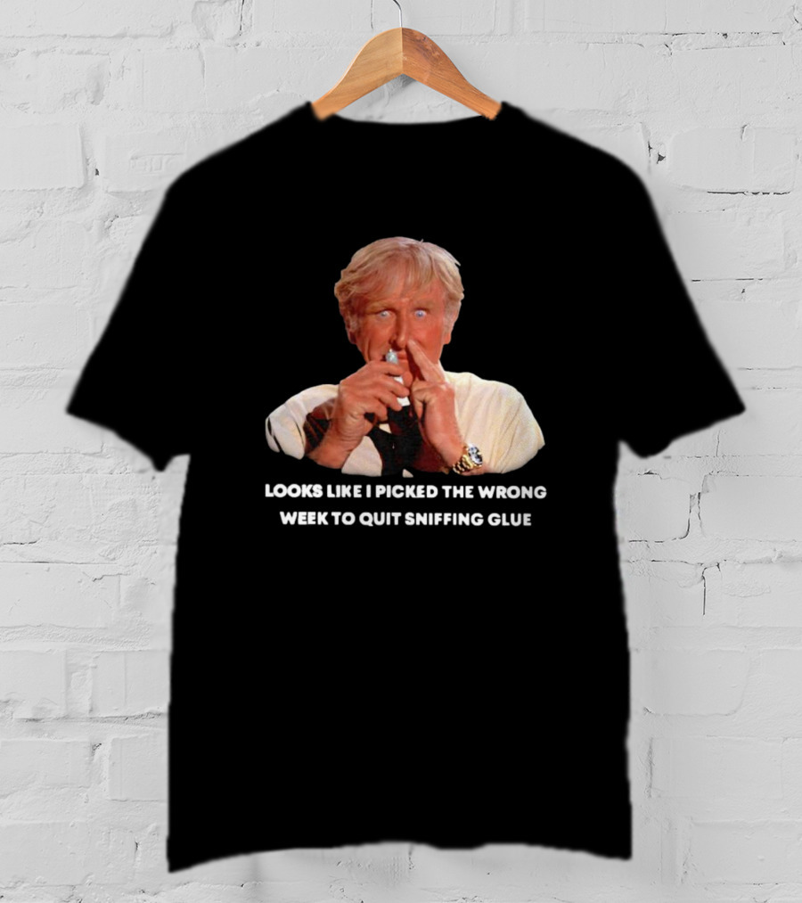 Looks Like I Picked The Wrong Week To Quit Sniffing Glue Aircraft Movie Character Nostalgia T-Shirt