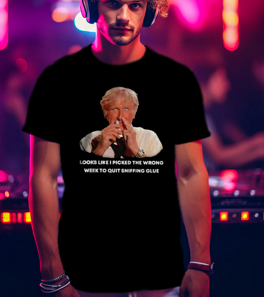 Looks Like I Picked The Wrong Week To Quit Sniffing Glue Aircraft Movie Character Nostalgia T-Shirt