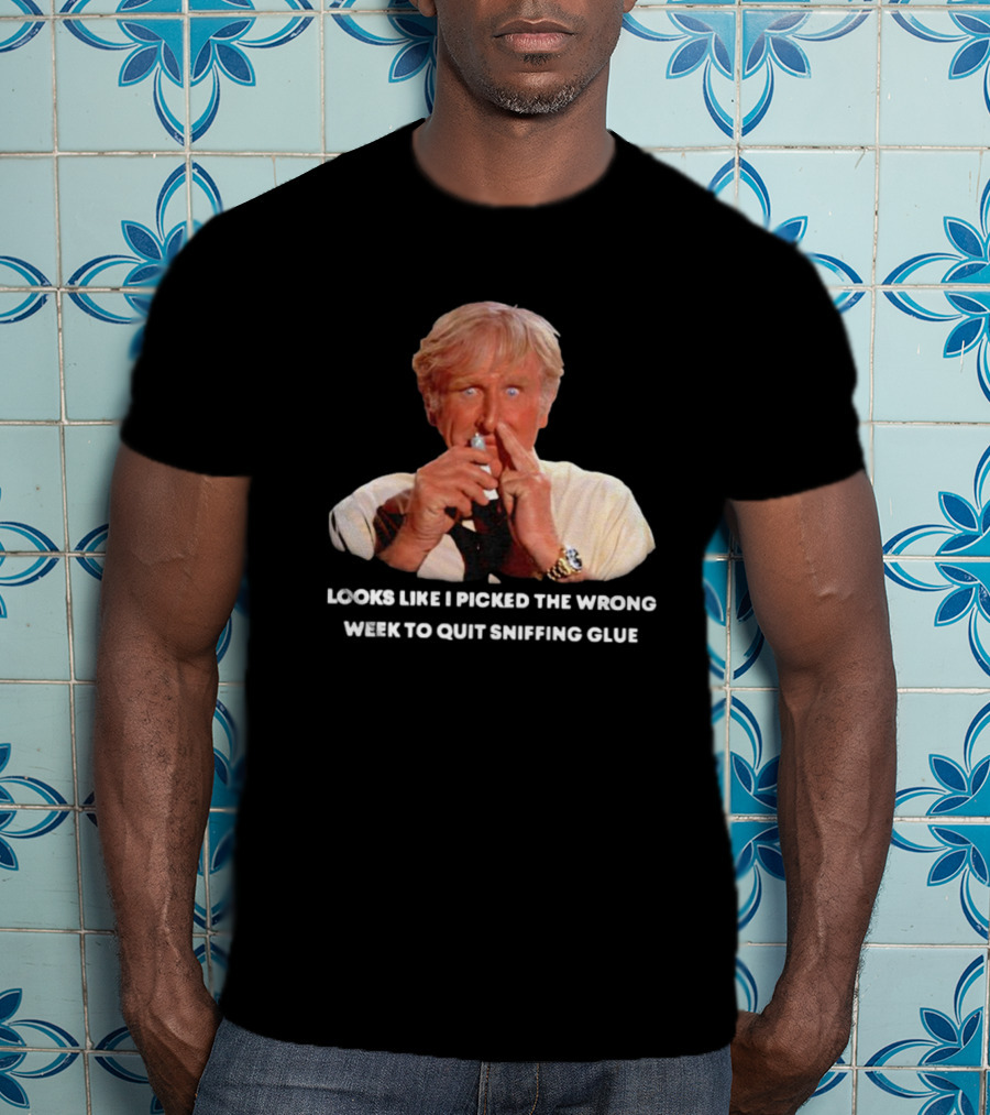Looks Like I Picked The Wrong Week To Quit Sniffing Glue Aircraft Movie Character Nostalgia T-Shirt