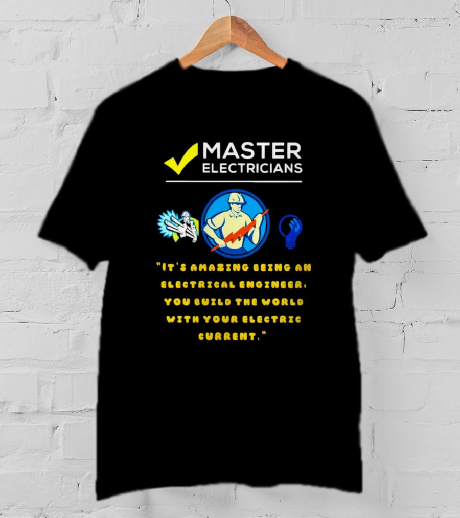 Master Electricians Electrical Engineer Building The World With Electric Current T-Shirt