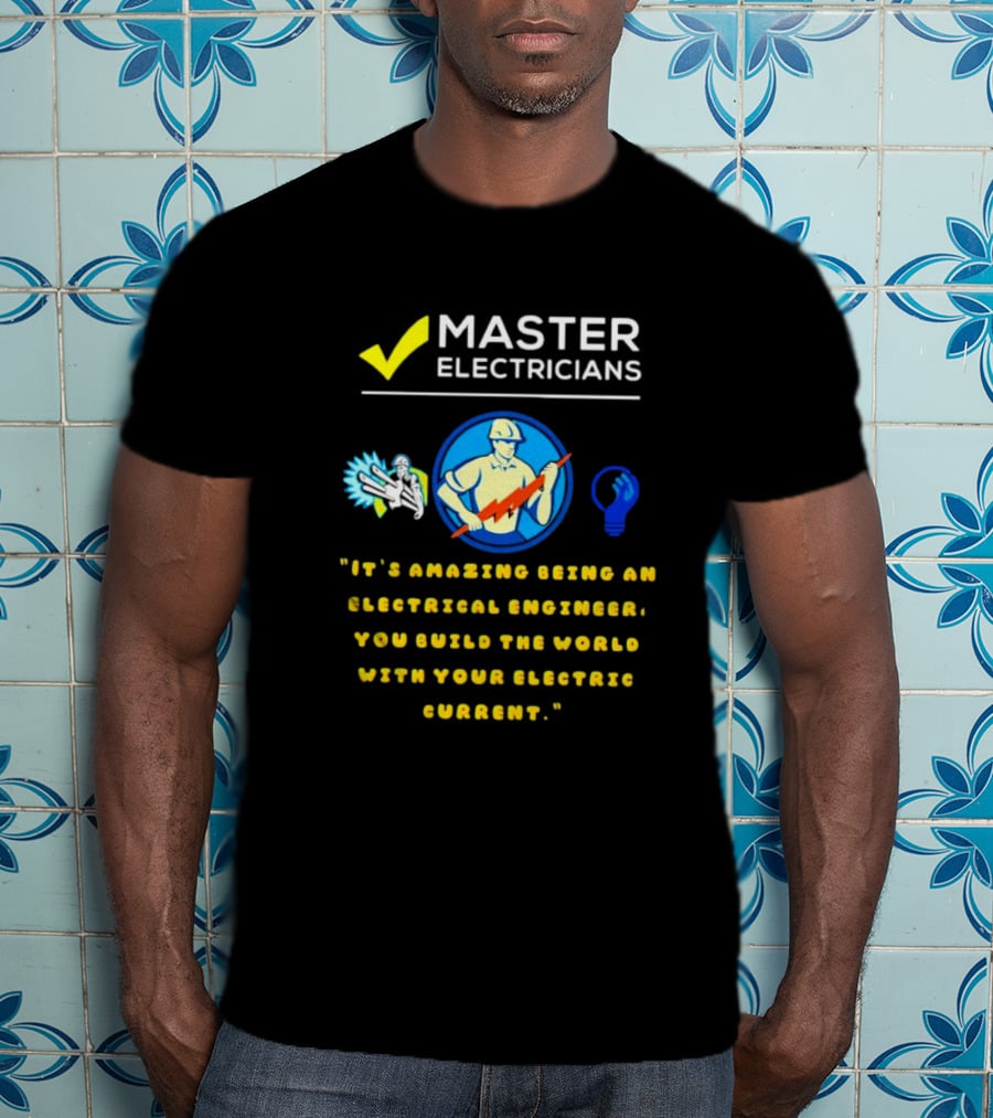 Master Electricians Electrical Engineer Building The World With Electric Current T-Shirt