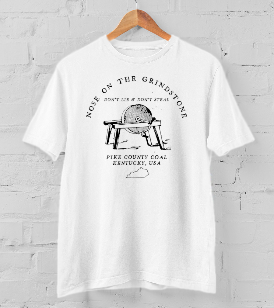 Nose On The Grindstone Don't Lie Don't Steal Pike County Coal Kentucky USA T-Shirt