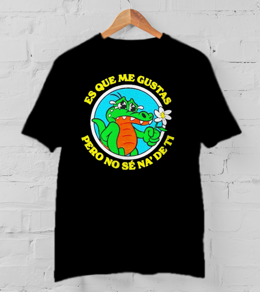 Es Que Me Gustas Pero No Sé Na' De Ti Alvaro Diaz Felicilandia T-Shirt
