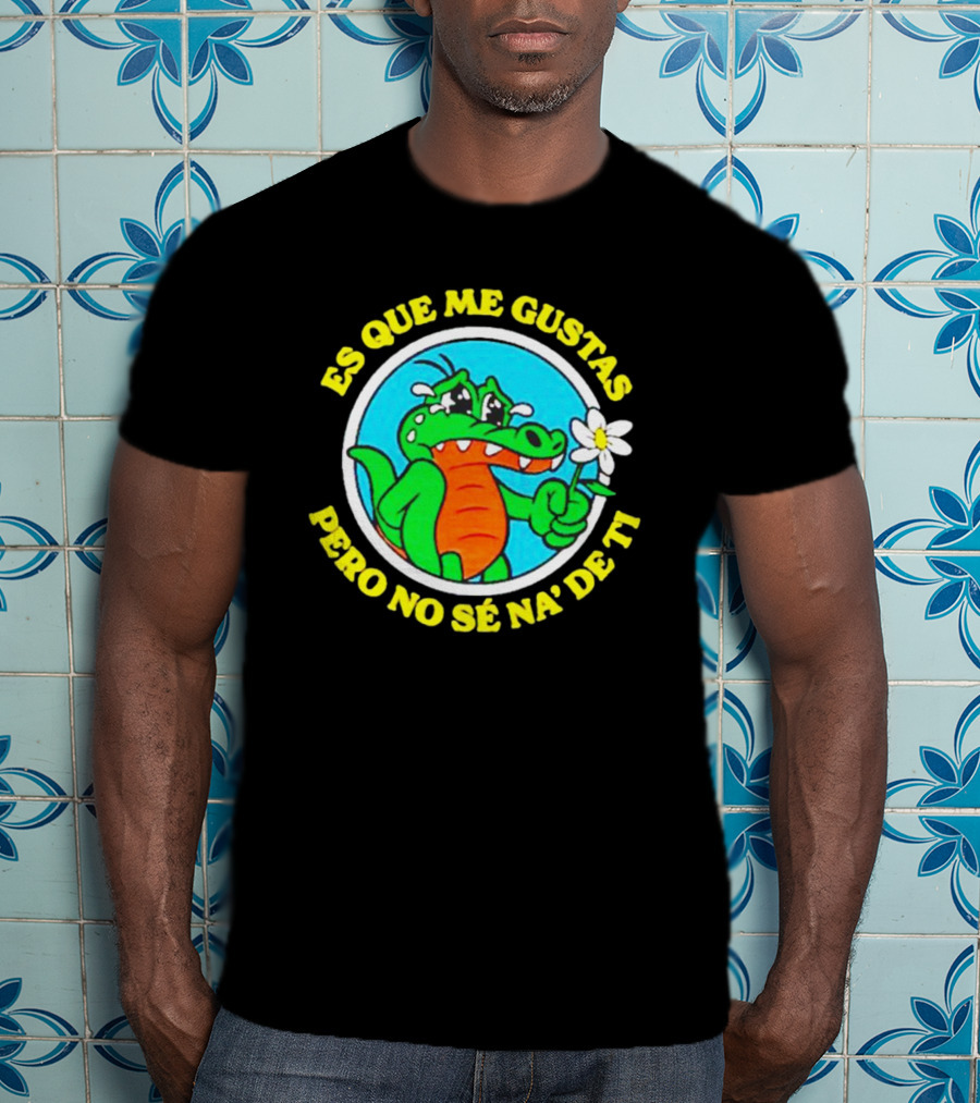 Es Que Me Gustas Pero No Sé Na' De Ti Alvaro Diaz Felicilandia T-Shirt