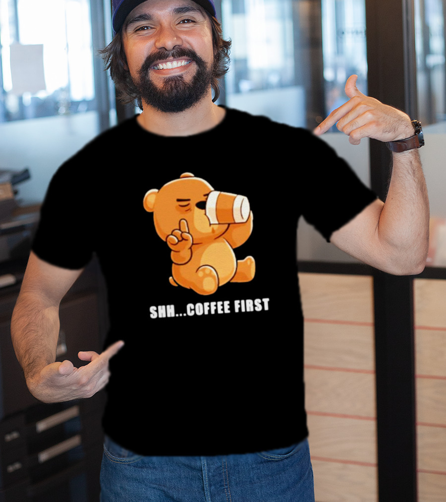 Shh Coffee First Bear Drinking Coffee Cup T-Shirt
