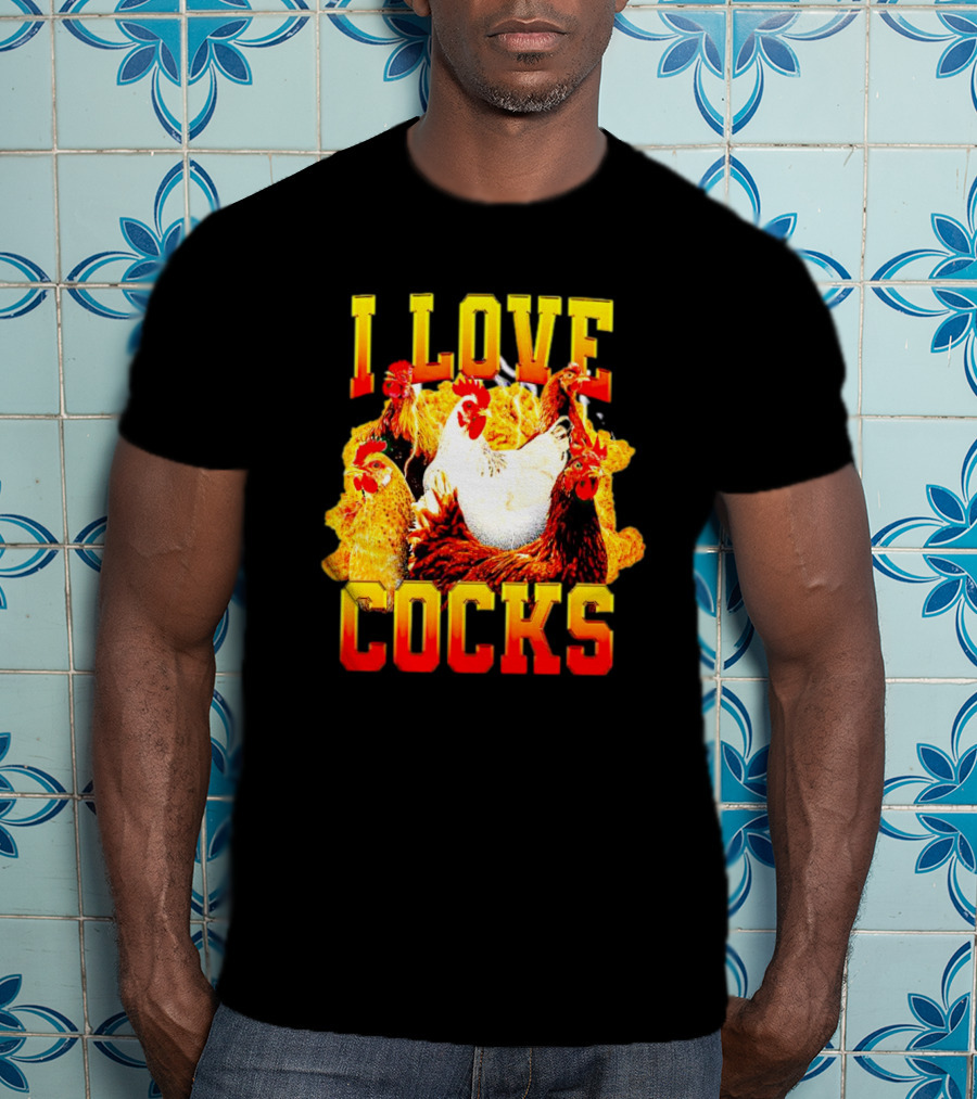 I Love Cocks Chickens T-Shirt