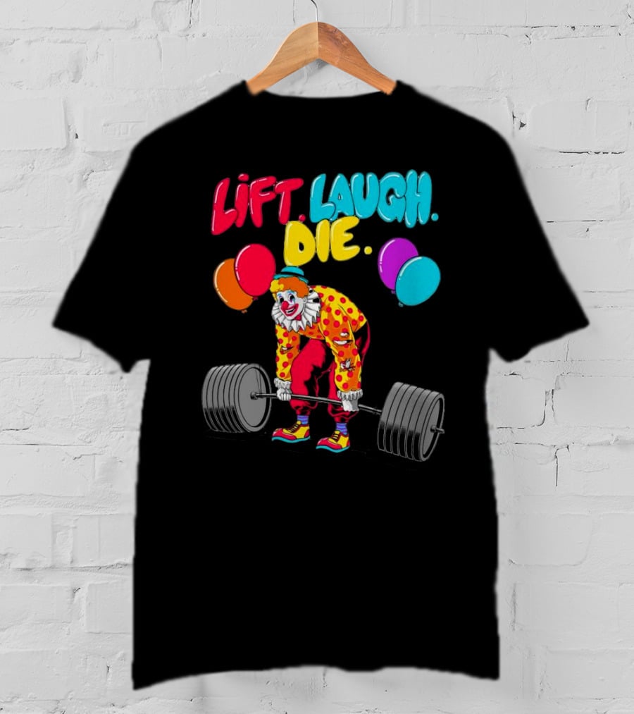 Lift Laugh Die Clown Barbell Balloons T-Shirt
