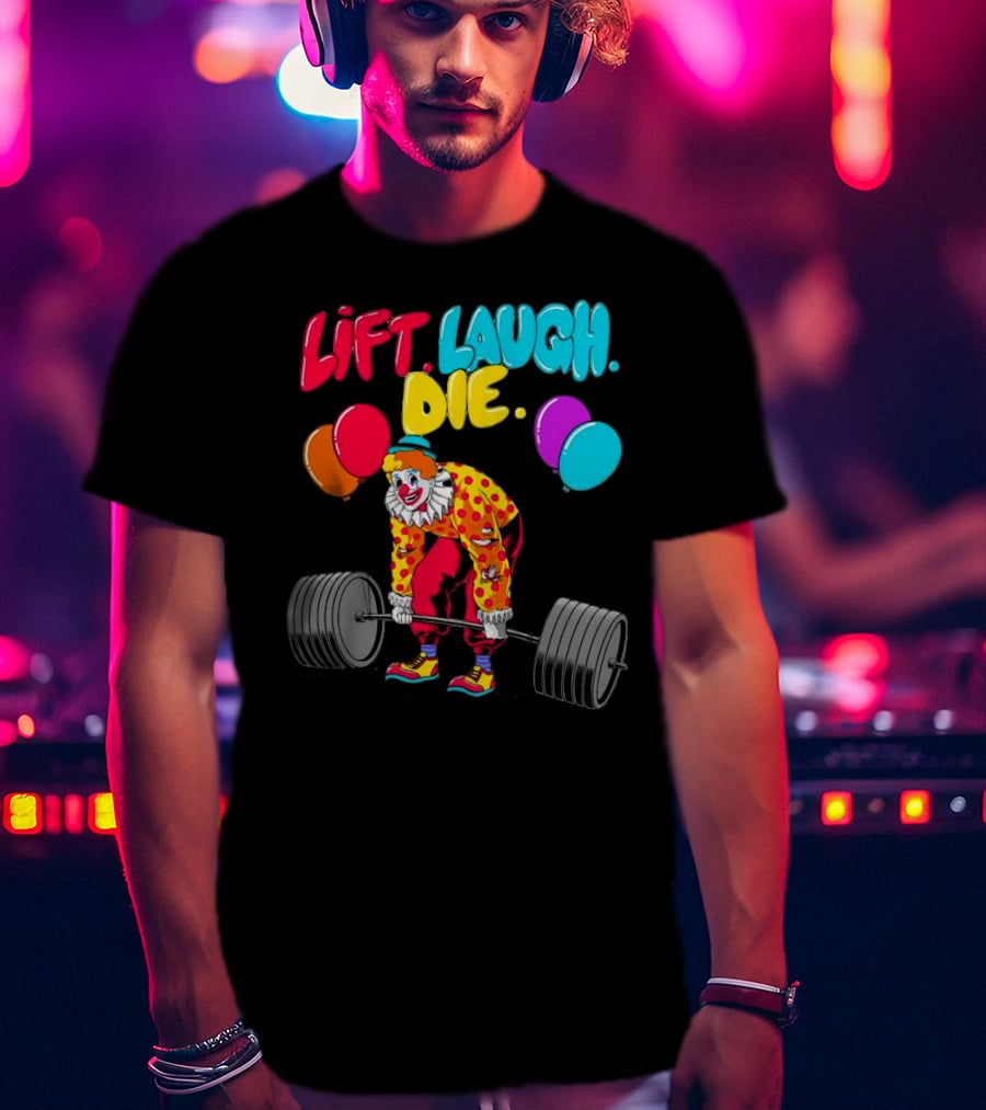Lift Laugh Die Clown Barbell Balloons T-Shirt