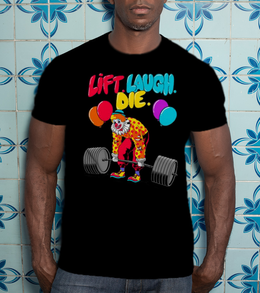 Lift Laugh Die Clown Barbell Balloons T-Shirt