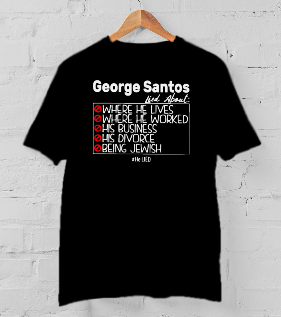 George Santos Lied About Where He Lives Worked His Business Divorce Being Jewish #HeLIED T-Shirt