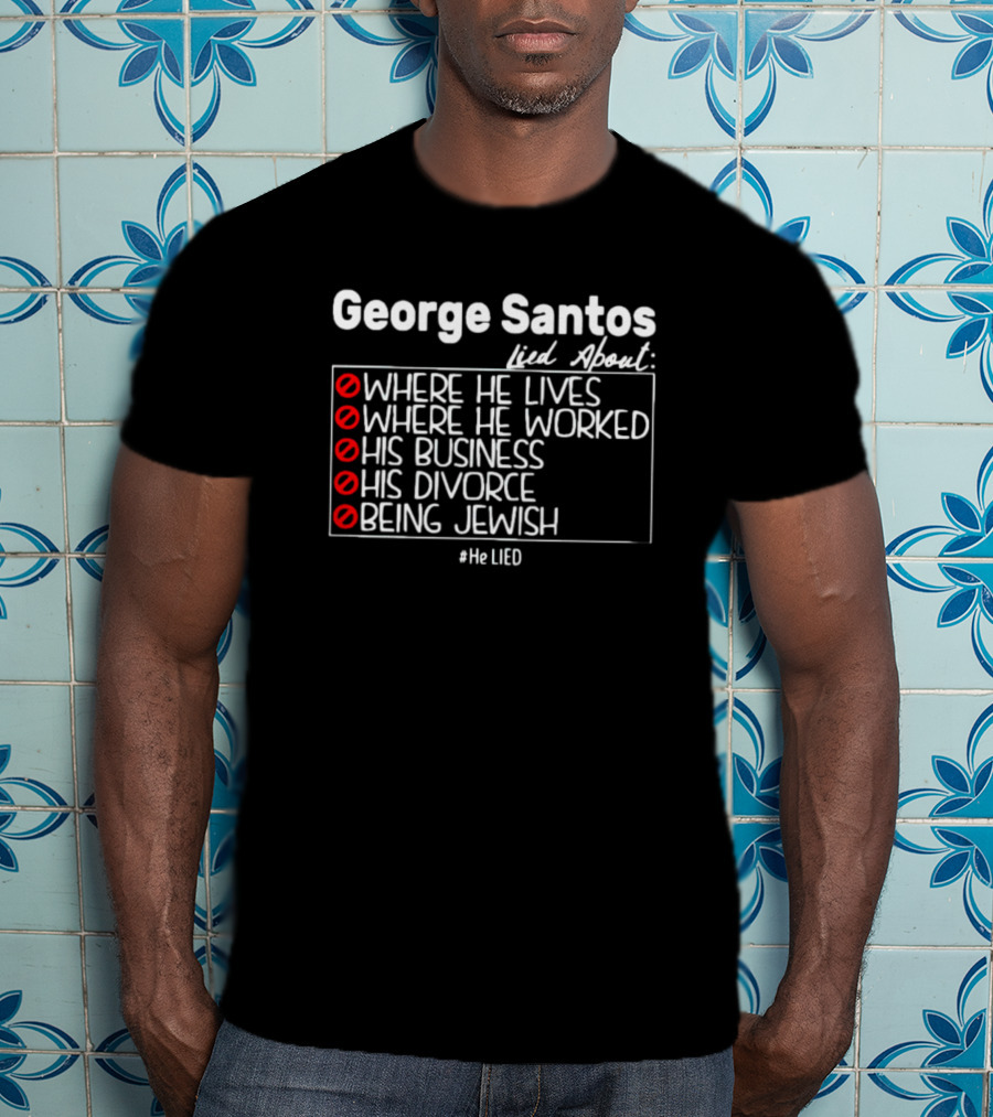 George Santos Lied About Where He Lives Worked His Business Divorce Being Jewish #HeLIED T-Shirt