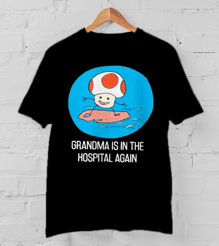 Grandma Is In The Hospital Again Toad Surfing Adventure T-Shirt
