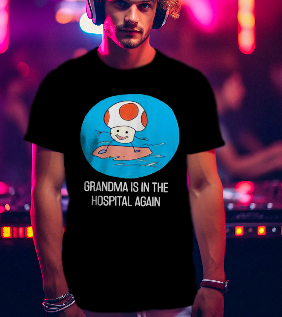 Grandma Is In The Hospital Again Toad Surfing Adventure T-Shirt