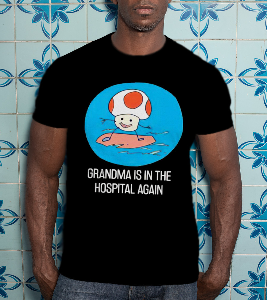 Grandma Is In The Hospital Again Toad Surfing Adventure T-Shirt