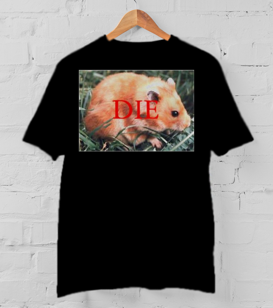 Hamster Die Text Overlay On Image T-Shirt