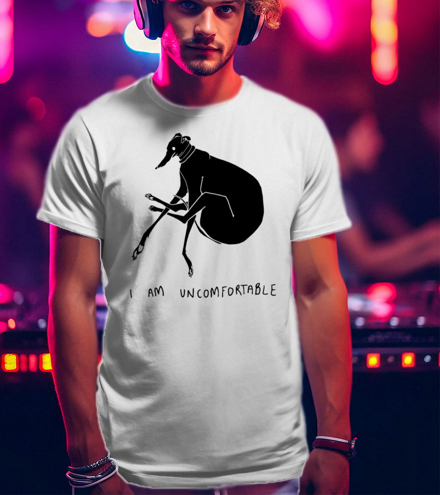 I Am Uncomfortable Greyhound T-Shirt