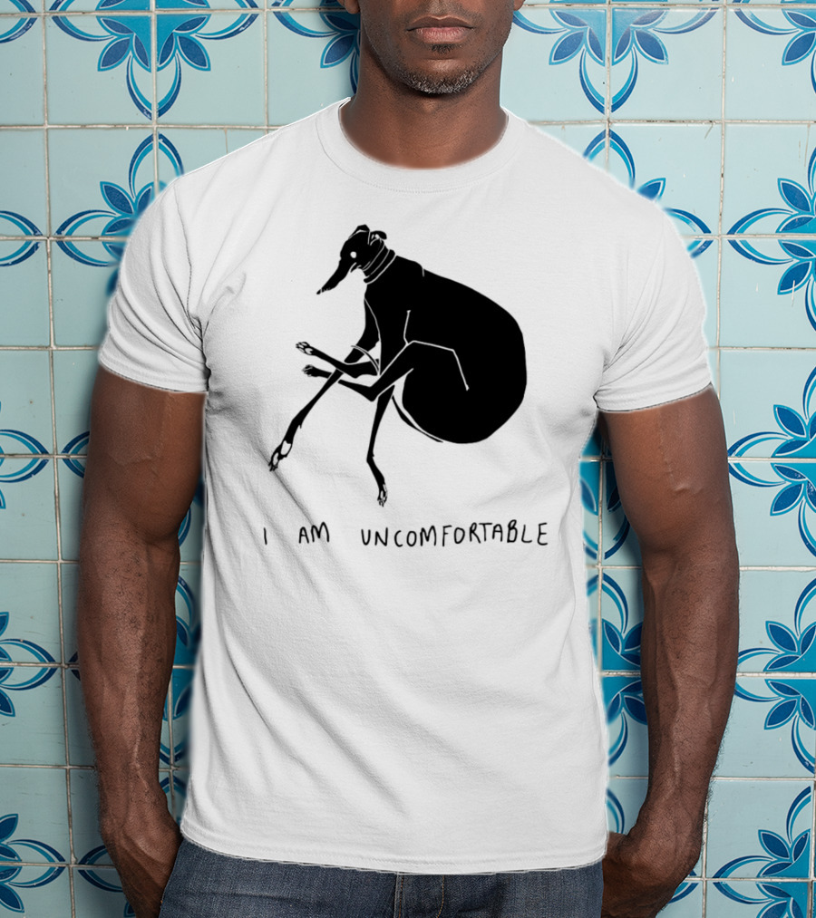 I Am Uncomfortable Greyhound T-Shirt