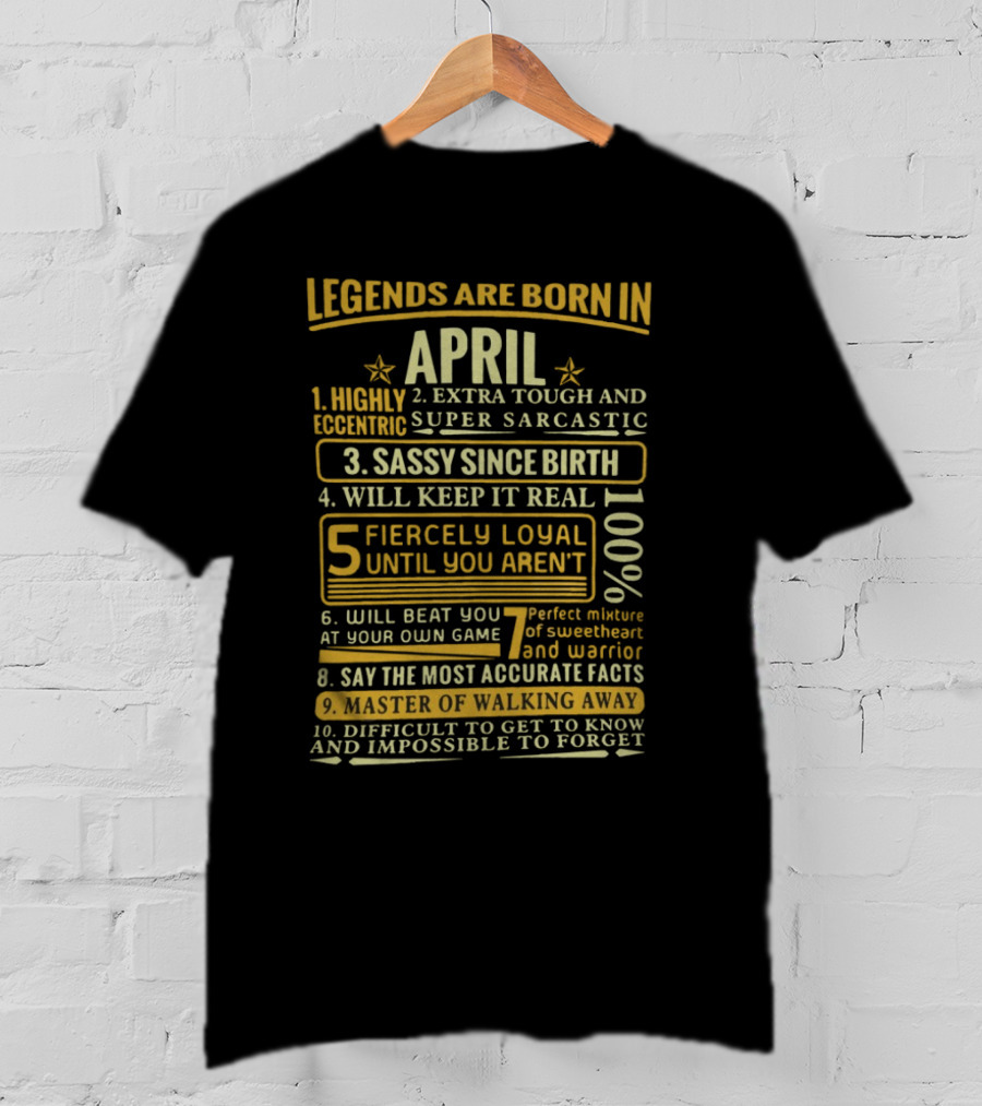 Legends Are Born In April: Fiercely Loyal, Sassy, Tough And Eccentric Truth Tellers T-Shirt