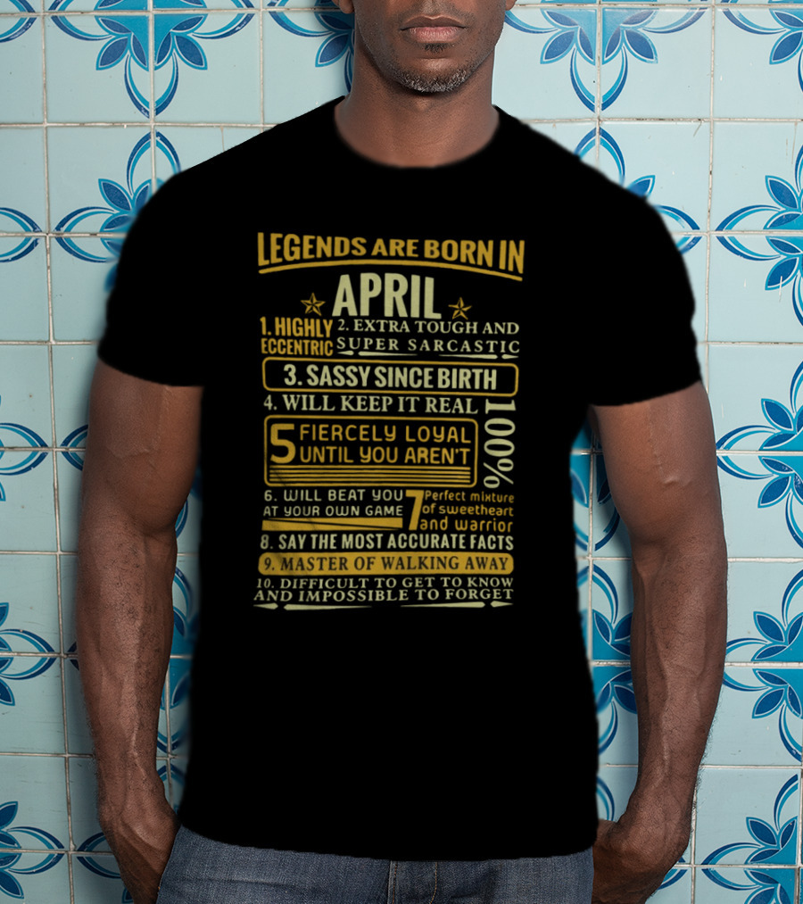 Legends Are Born In April: Fiercely Loyal, Sassy, Tough And Eccentric Truth Tellers T-Shirt
