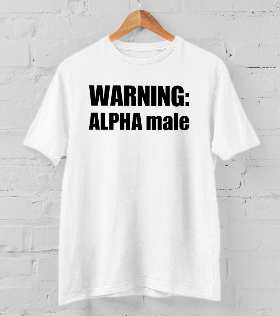 WARNING ALPHA MALE T-Shirt