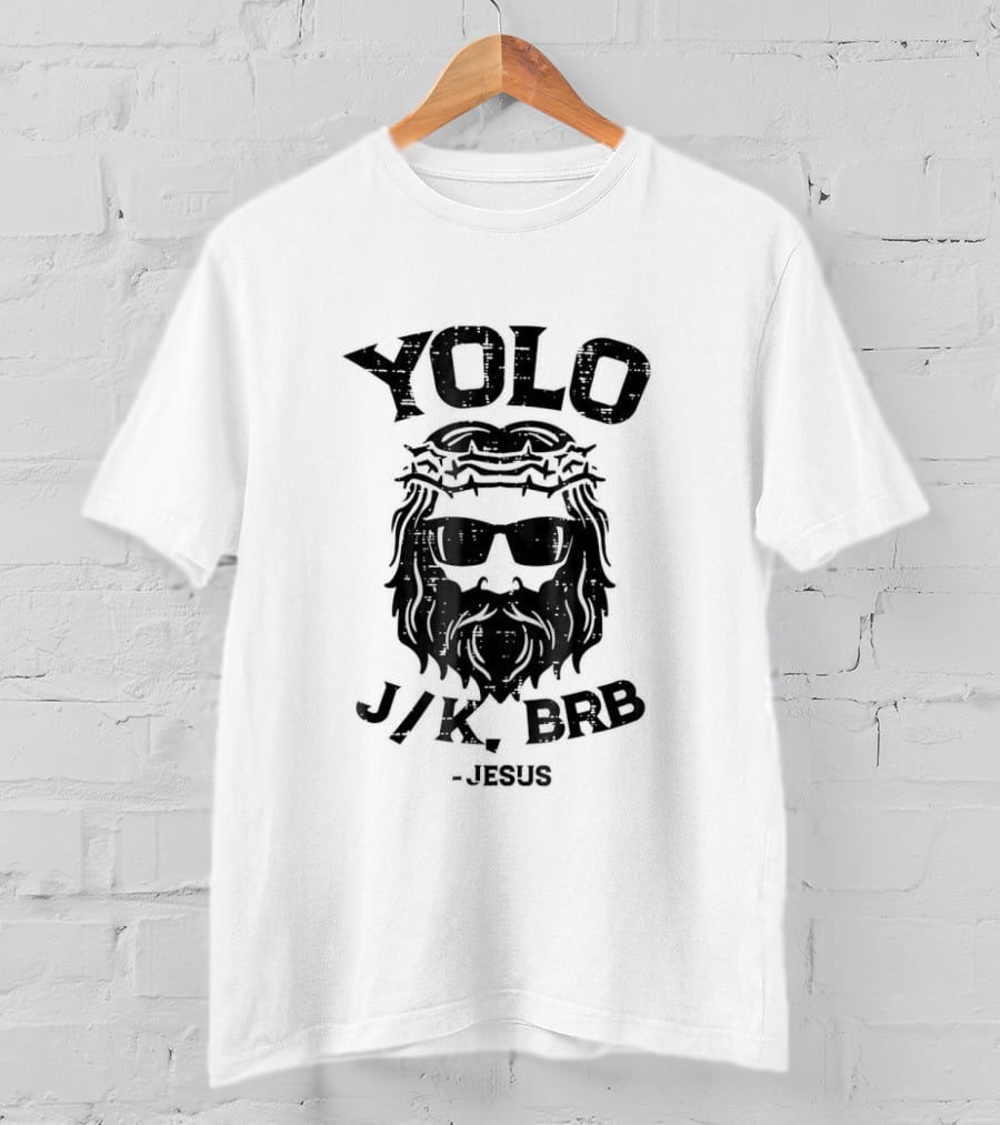 YOLO JK BRB Jesus Wearing Sunglasses And Crown Of Thorns T-Shirt