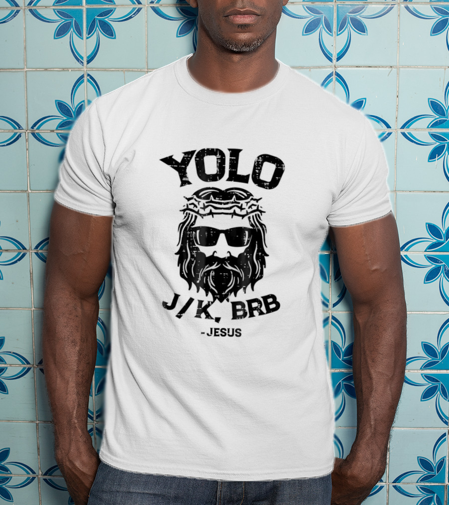 YOLO JK BRB Jesus Wearing Sunglasses And Crown Of Thorns T-Shirt