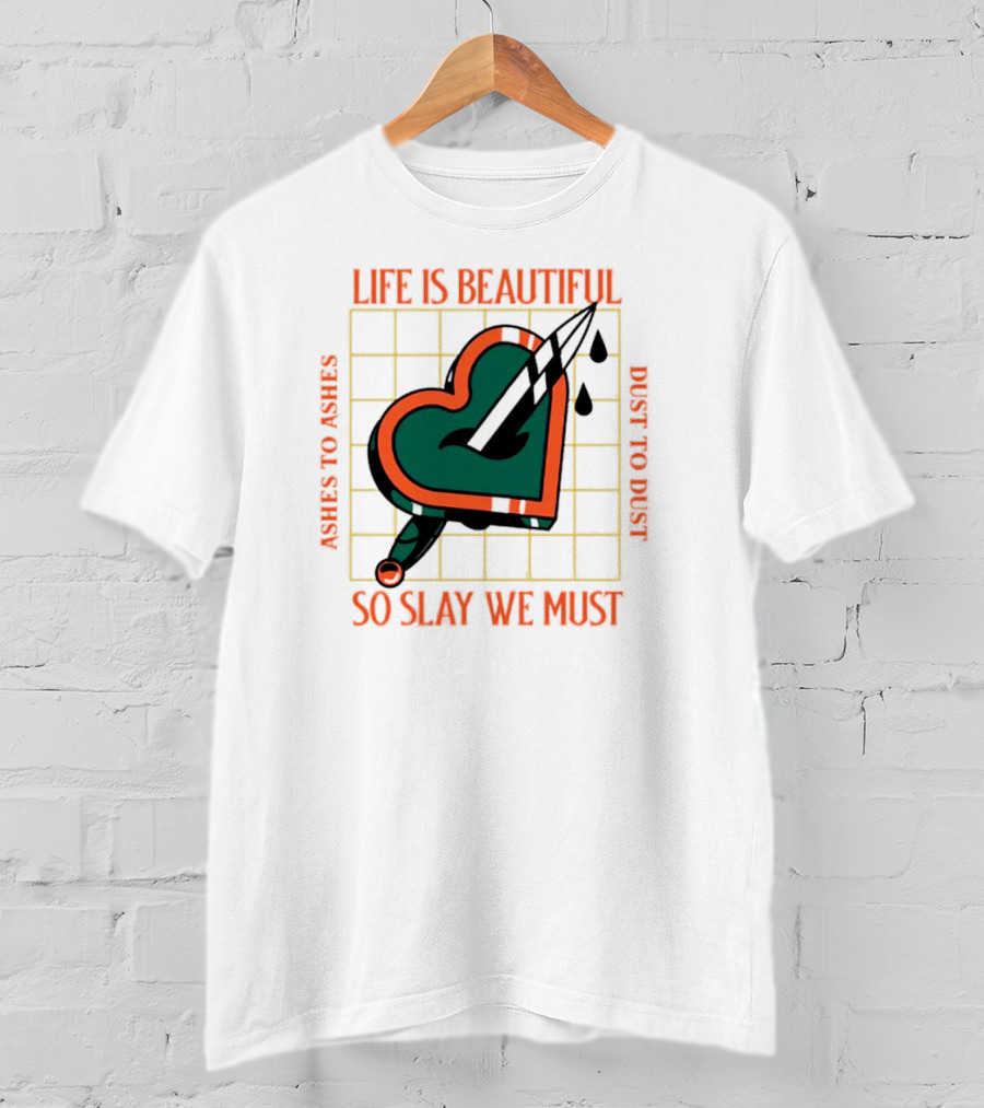 Life Is Beautiful Ashes To Ashes Dust To Dust So Slay We Must T-Shirt