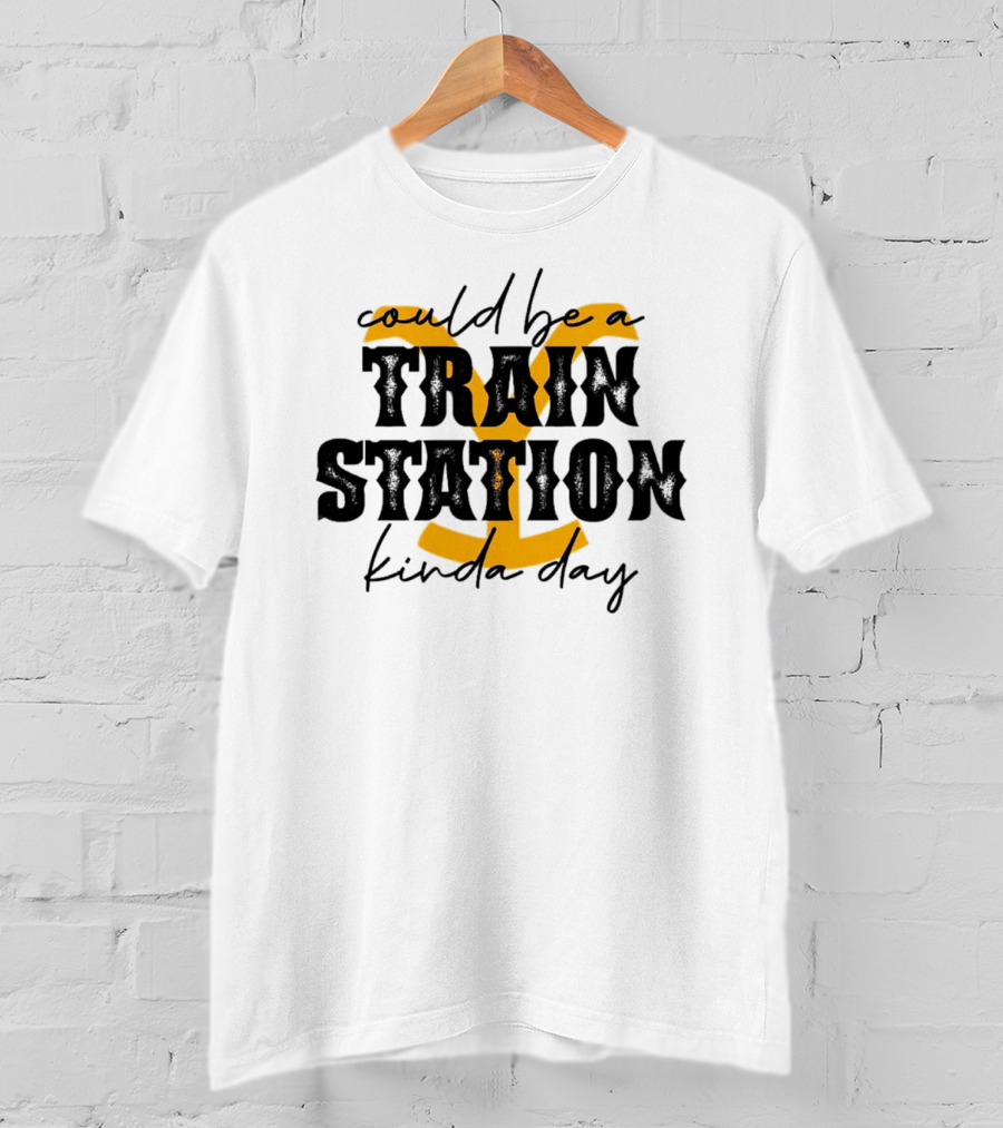 Could Be A Train Station Kinda Day 2 T-Shirt