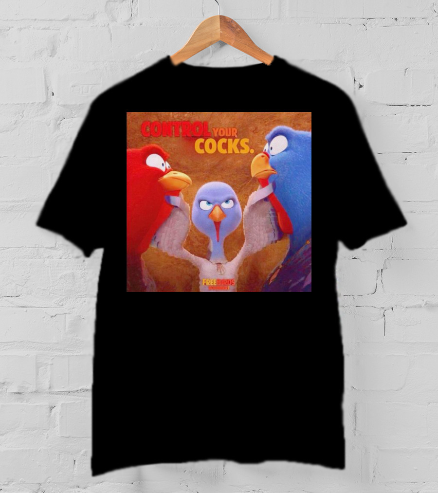 Control Your Cocks Free Birds November T-Shirt