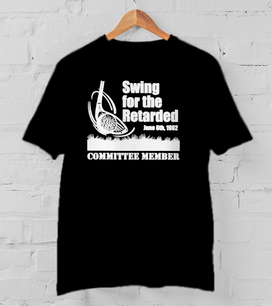 Swing For The Retarded Committee Member June 6th 1982 T-Shirt