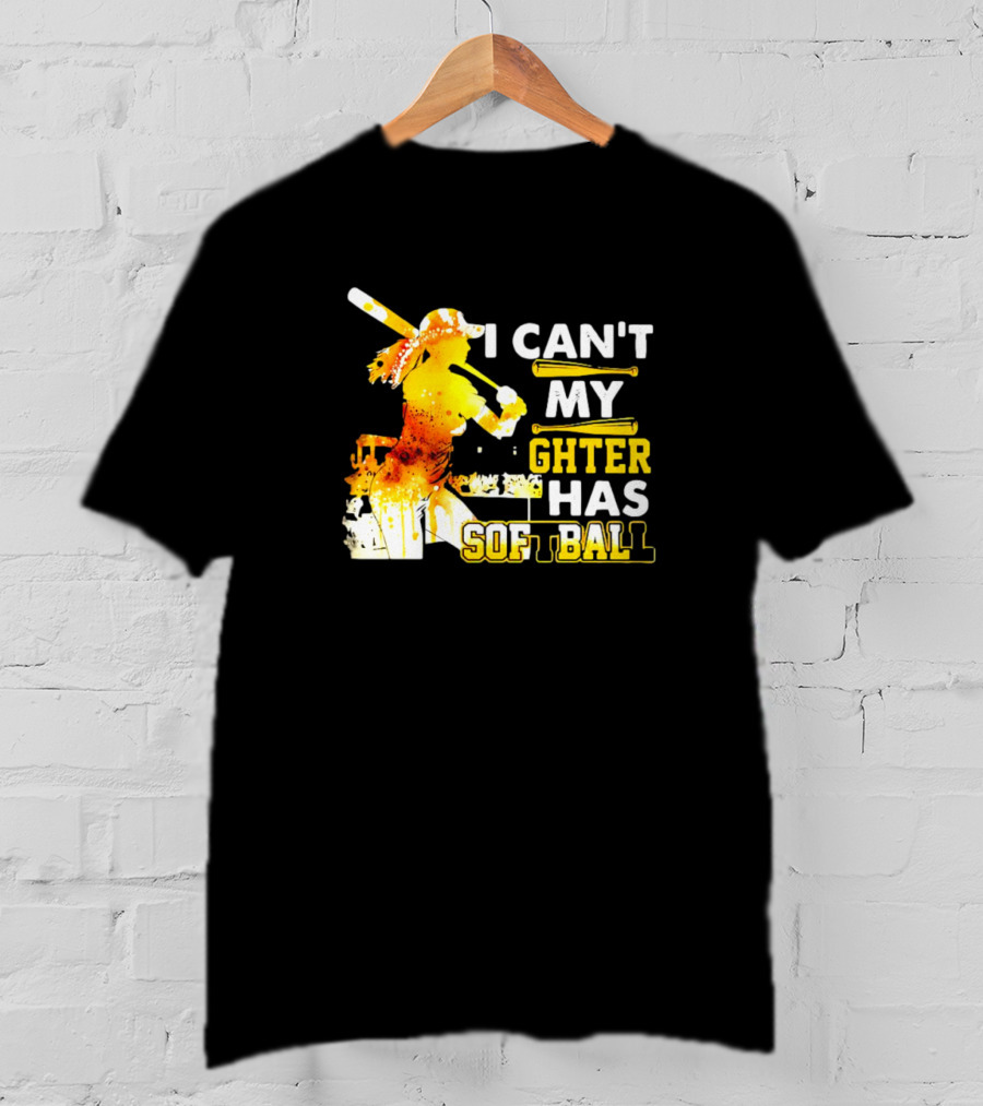 I Can’t My Daughter Has Softball Father’s Day Baseball Player Father's T-Shirt