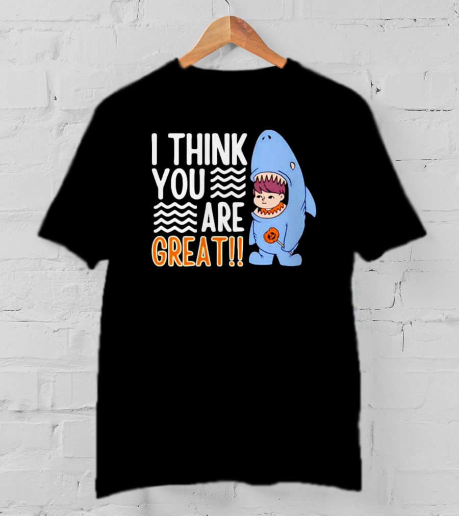 I Think You Are Great Baby Wearing Shark Costume T-Shirt
