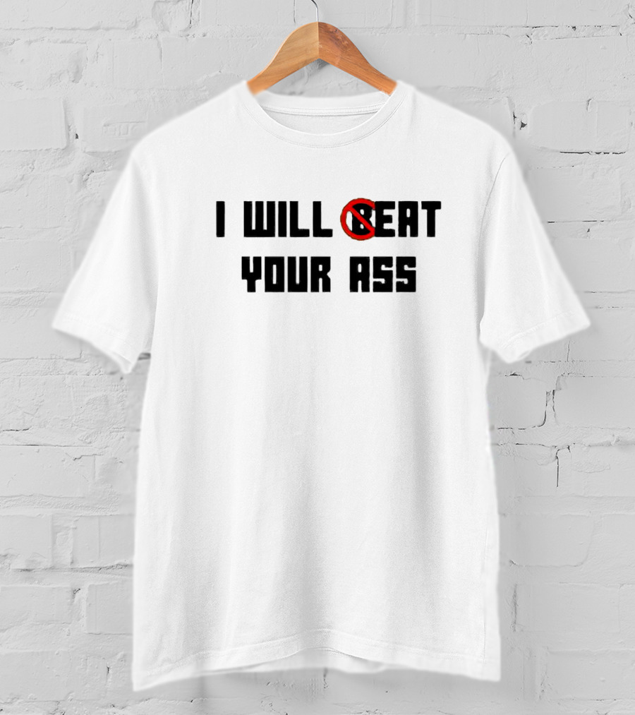 I Will Beat Your Ass No Symbol Marked T-Shirt