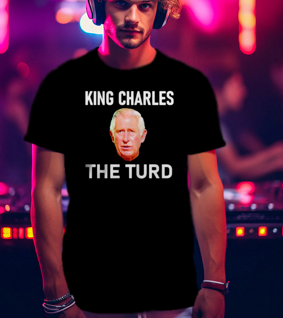 King Charles The Turd T-Shirt