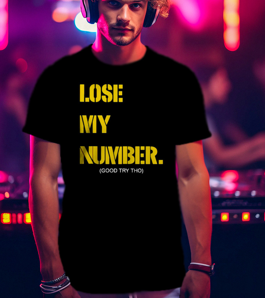 Lose My Number Good Try Tho T-Shirt